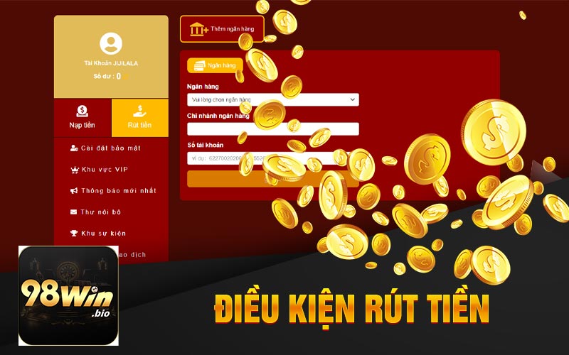 Điều Kiện Rút Tiền 98Win