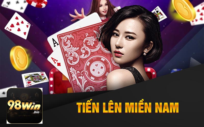 Giới Thiệu Tổng Quan Về Tiến Lên Miền Nam Tại 98Win